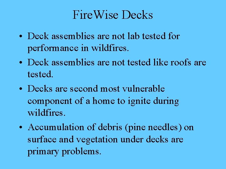 Fire. Wise Decks • Deck assemblies are not lab tested for performance in wildfires.