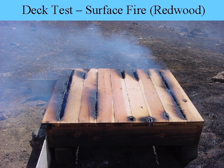 Deck Test – Surface Fire (Redwood) 