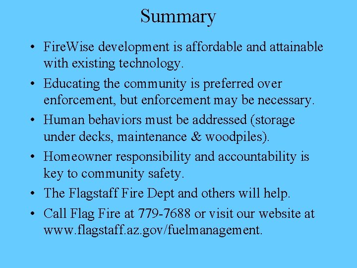 Summary • Fire. Wise development is affordable and attainable with existing technology. • Educating