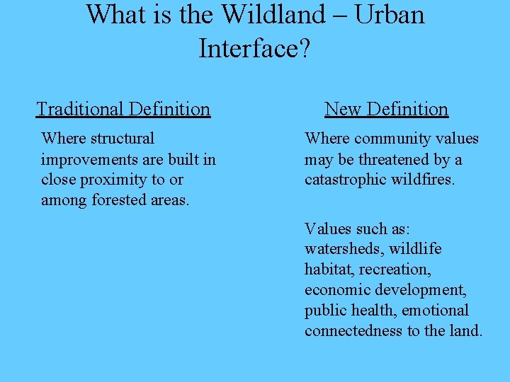 What is the Wildland – Urban Interface? Traditional Definition Where structural improvements are built