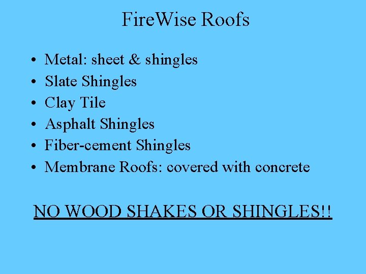 Fire. Wise Roofs • • • Metal: sheet & shingles Slate Shingles Clay Tile