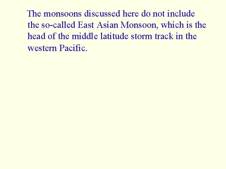 The monsoons discussed here do not include the so-called East Asian Monsoon, which is
