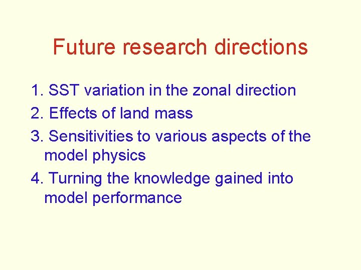 Future research directions 1. SST variation in the zonal direction 2. Effects of land
