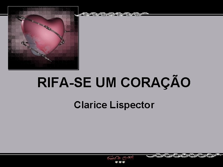 RIFA-SE UM CORAÇÃO Clarice Lispector 