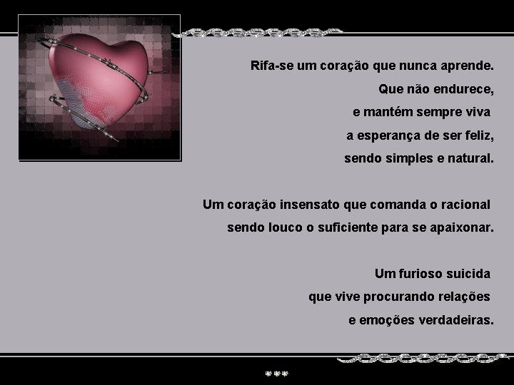 Rifa-se um coração que nunca aprende. Que não endurece, e mantém sempre viva a