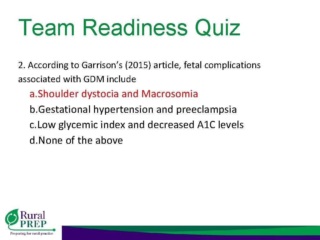 Team Readiness Quiz 2. According to Garrison’s (2015) article, fetal complications associated with GDM