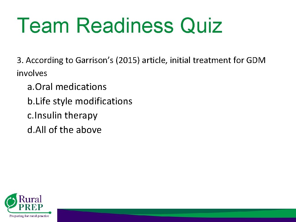 Team Readiness Quiz 3. According to Garrison’s (2015) article, initial treatment for GDM involves