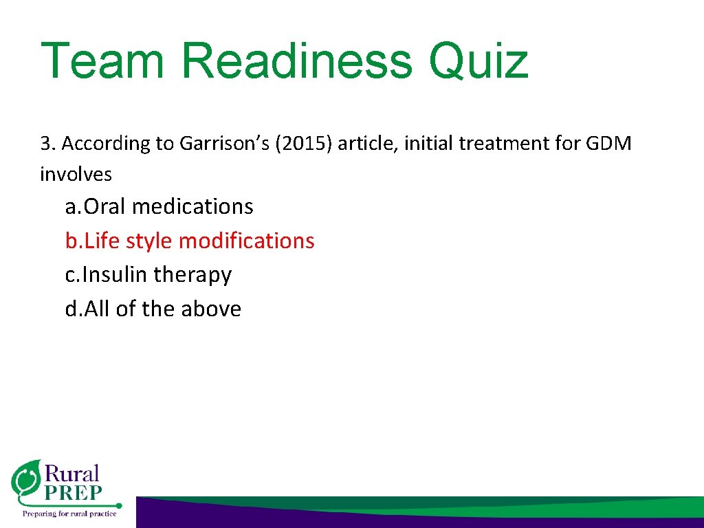 Team Readiness Quiz 3. According to Garrison’s (2015) article, initial treatment for GDM involves