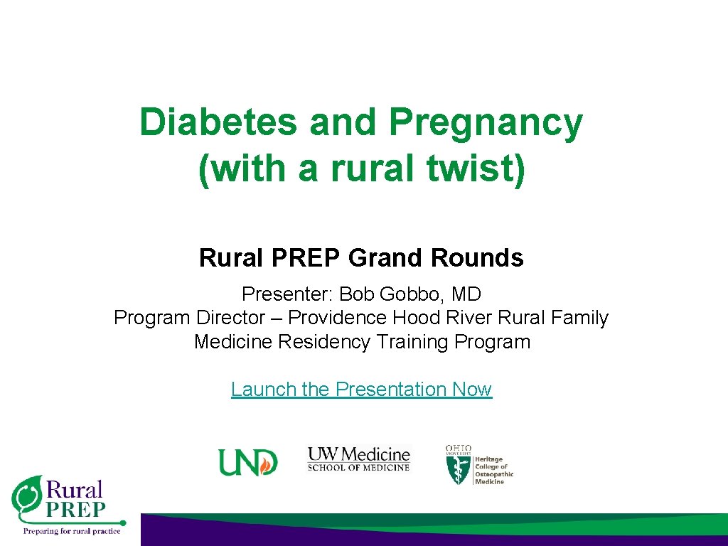 Diabetes and Pregnancy (with a rural twist) Rural PREP Grand Rounds Presenter: Bob Gobbo,