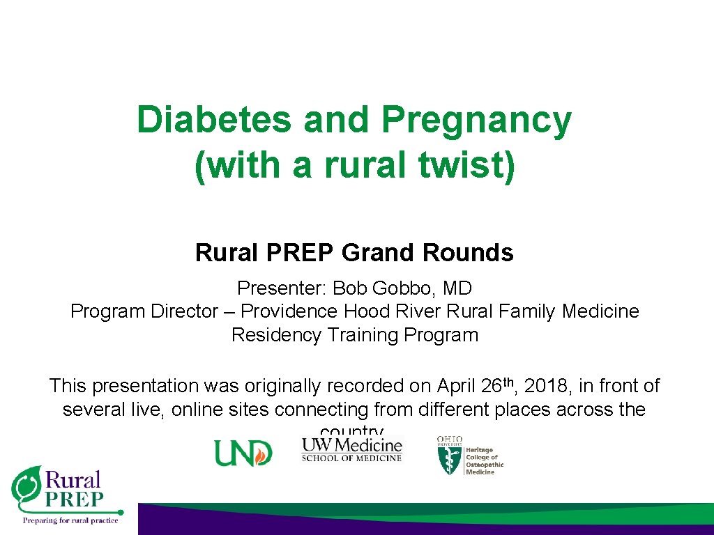 Diabetes and Pregnancy (with a rural twist) Rural PREP Grand Rounds Presenter: Bob Gobbo,