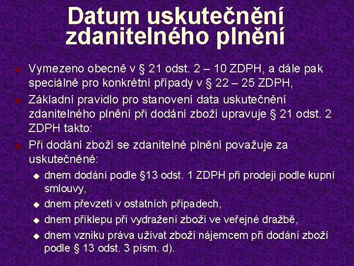 Datum uskutečnění zdanitelného plnění n n n Vymezeno obecně v § 21 odst. 2