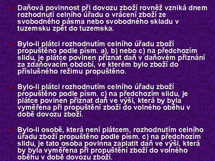 n n Daňová povinnost při dovozu zboží rovněž vzniká dnem rozhodnutí celního úřadu o