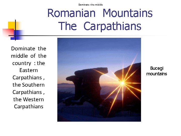 Dominate the middle Romanian Mountains The Carpathians Dominate the middle of the country :