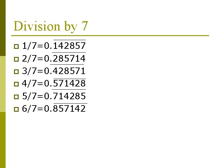 Division by 7 1/7=0. 142857 p 2/7=0. 285714 p 3/7=0. 428571 p 4/7=0. 571428