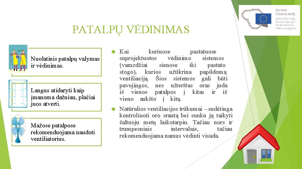 PATALPŲ VĖDINIMAS Kai kuriuose pastatuose suprojektuotos vėdinimo sistemos (vamzdžiai sienose iki pastato stogo), kurios