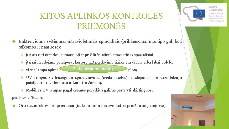 KITOS APLINKOS KONTROLĖS PRIEMONĖS Baktericidinis švitinimas ultravioletiniais spinduliais (priklausomai nuo tipo gali būti taikomos