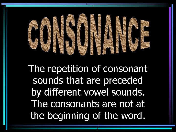 The repetition of consonant sounds that are preceded by different vowel sounds. The consonants
