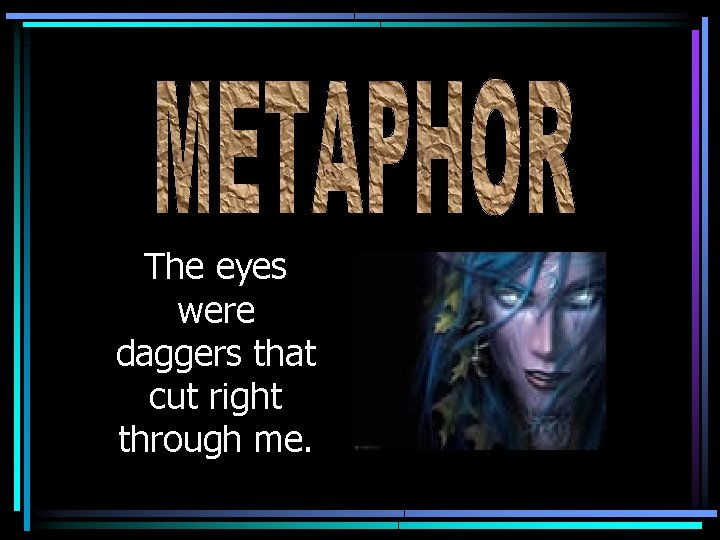 The eyes were daggers that cut right through me. 