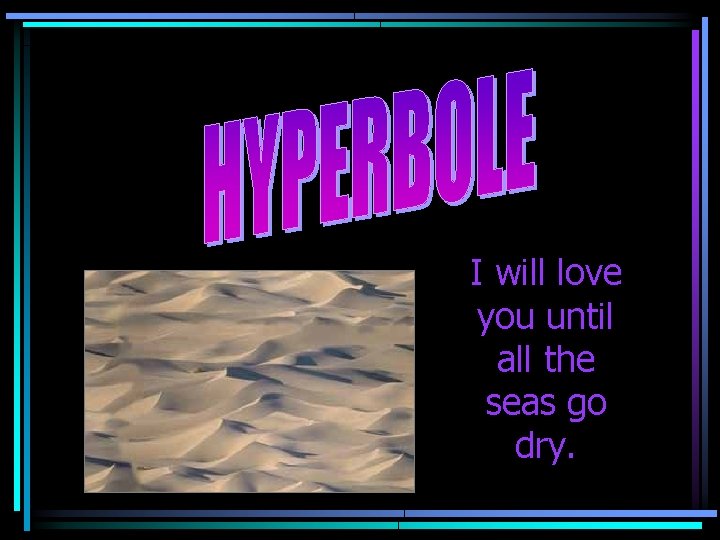 I will love you until all the seas go dry. 