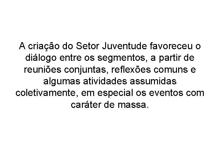 A criação do Setor Juventude favoreceu o diálogo entre os segmentos, a partir de