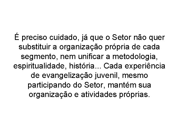 É preciso cuidado, já que o Setor não quer substituir a organização própria de