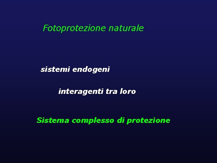 Fotoprotezione naturale sistemi endogeni interagenti tra loro Sistema complesso di protezione 