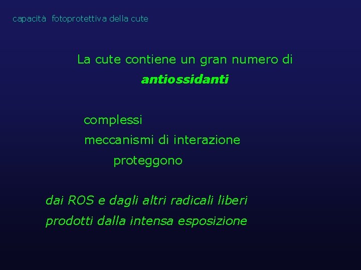 capacità fotoprotettiva della cute La cute contiene un gran numero di antiossidanti complessi meccanismi