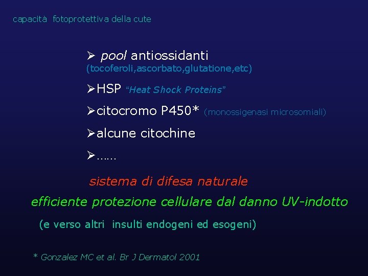 capacità fotoprotettiva della cute Ø pool antiossidanti (tocoferoli, ascorbato, glutatione, etc) ØHSP “Heat Shock