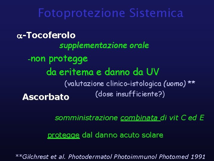 Fotoprotezione Sistemica -Tocoferolo supplementazione orale -non protegge da eritema e danno da UV (valutazione