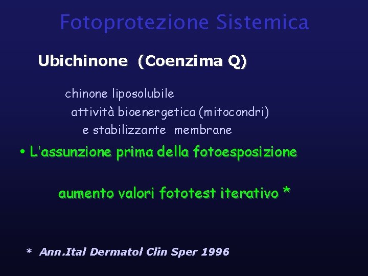 Fotoprotezione Sistemica Ubichinone (Coenzima Q) chinone liposolubile attività bioenergetica (mitocondri) e stabilizzante membrane •