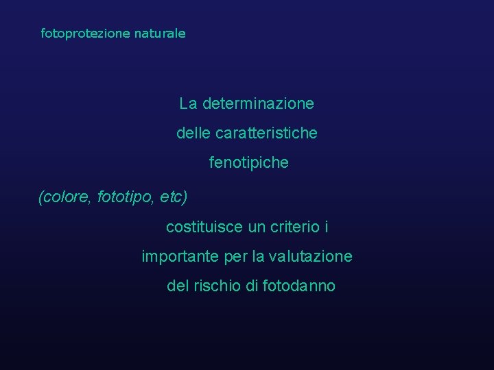 fotoprotezione naturale La determinazione delle caratteristiche fenotipiche (colore, fototipo, etc) costituisce un criterio i