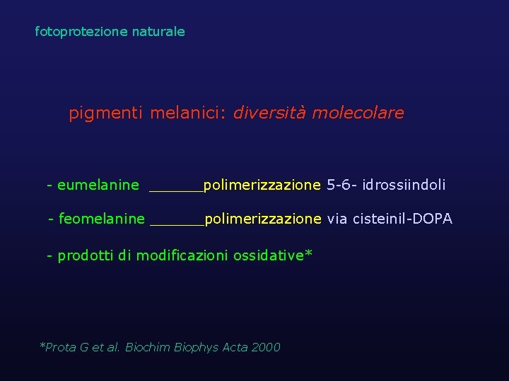 fotoprotezione naturale pigmenti melanici: diversità molecolare - eumelanine ______polimerizzazione 5 -6 - idrossiindoli -