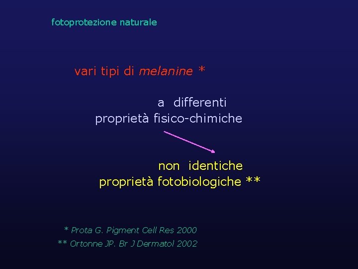 fotoprotezione naturale vari tipi di melanine * a differenti proprietà fisico-chimiche non identiche proprietà