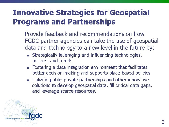 Innovative Strategies for Geospatial Programs and Partnerships Provide feedback and recommendations on how FGDC