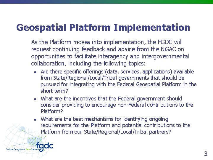 Geospatial Platform Implementation As the Platform moves into implementation, the FGDC will request continuing