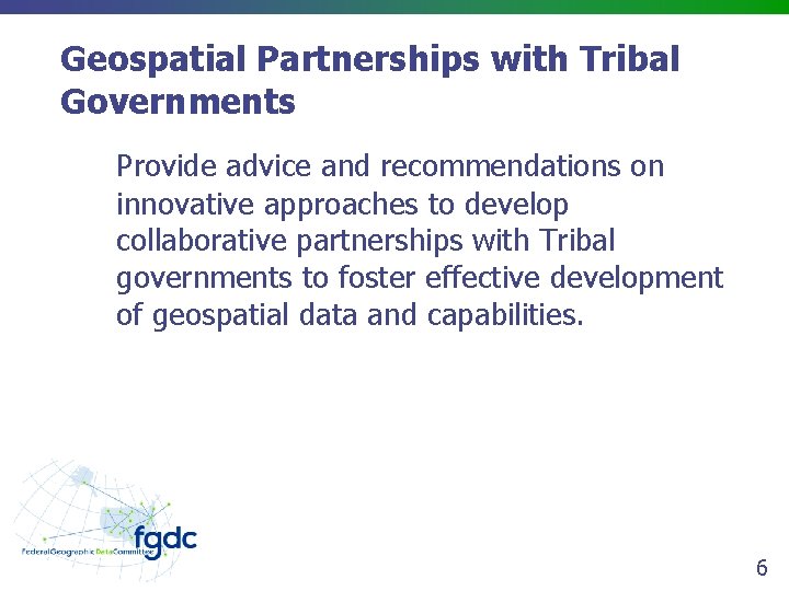 Geospatial Partnerships with Tribal Governments Provide advice and recommendations on innovative approaches to develop