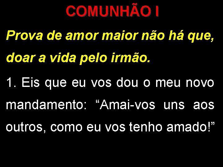 COMUNHÃO I Prova de amor maior não há que, doar a vida pelo irmão.