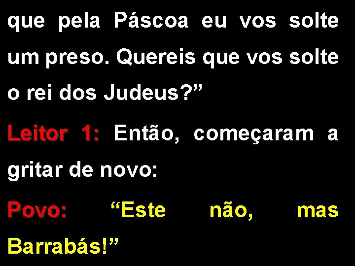 que pela Páscoa eu vos solte um preso. Quereis que vos solte o rei