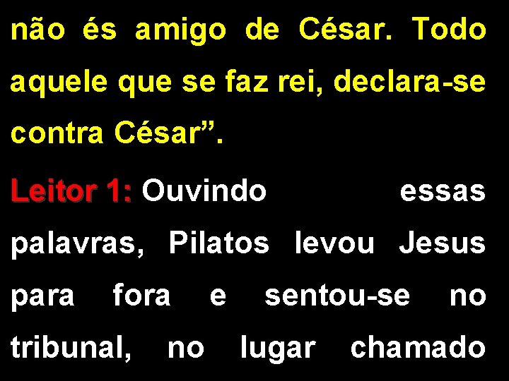não és amigo de César. Todo aquele que se faz rei, declara-se contra César”.