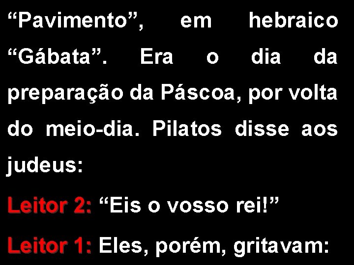 “Pavimento”, “Gábata”. Era em o hebraico dia da preparação da Páscoa, por volta do