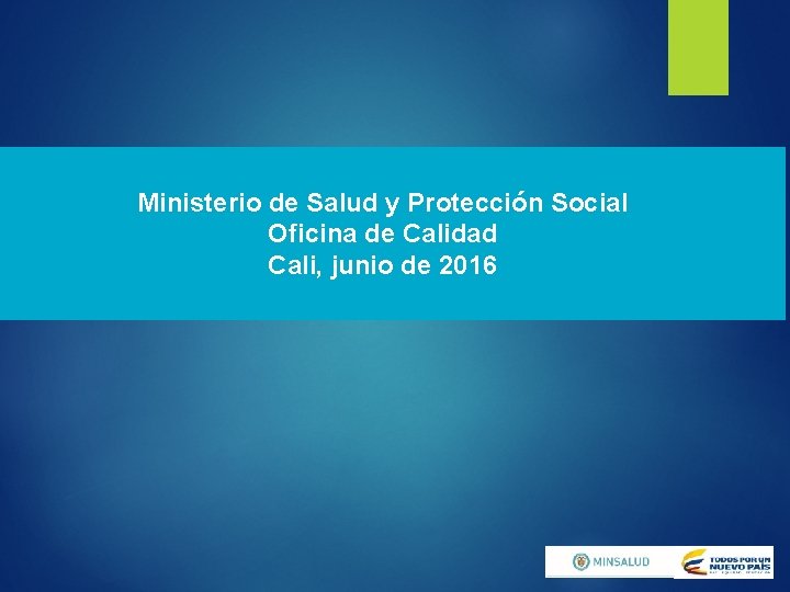 Ministerio de Salud y Protección Social Oficina de Calidad Cali, junio de 2016 