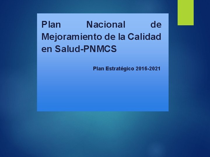 Plan Nacional de Mejoramiento de la Calidad en Salud-PNMCS Plan Estratégico 2016 -2021 
