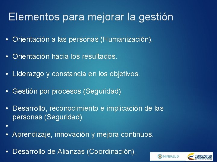 Elementos para mejorar la gestión • Orientación a las personas (Humanización). • Orientación hacia