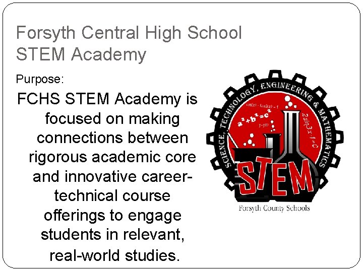 Forsyth Central High School STEM Academy Purpose: FCHS STEM Academy is focused on making