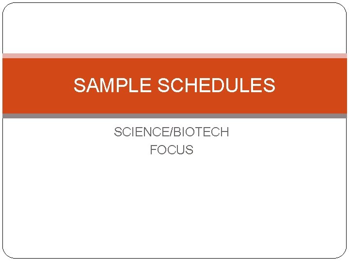 SAMPLE SCHEDULES SCIENCE/BIOTECH FOCUS 