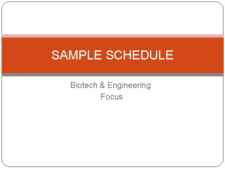 SAMPLE SCHEDULE Biotech & Engineering Focus 