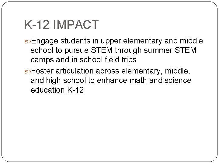 K-12 IMPACT Engage students in upper elementary and middle school to pursue STEM through