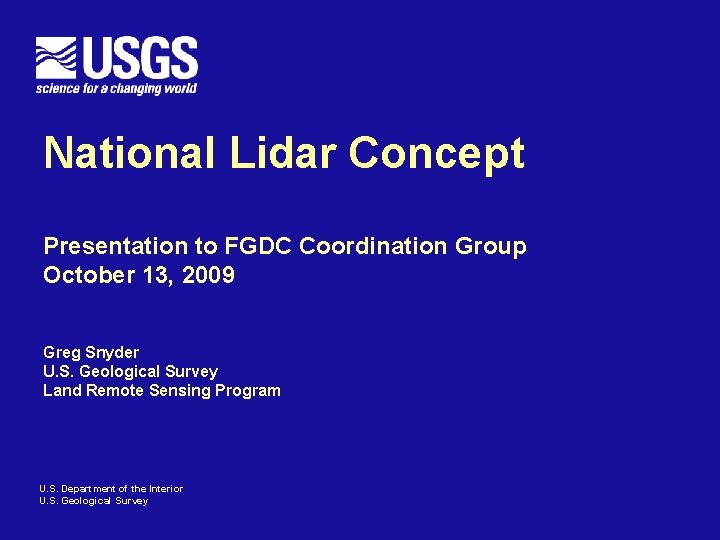 National Lidar Concept Presentation to FGDC Coordination Group October 13, 2009 Greg Snyder U.