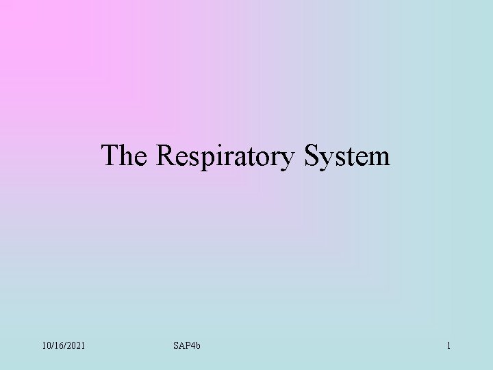 The Respiratory System 10/16/2021 SAP 4 b 1 