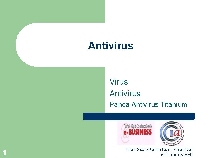 Antivirus Virus Antivirus Panda Antivirus Titanium 1 Pablo Suau/Ramón Rizo - Seguridad en Entornos